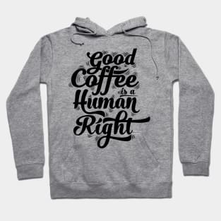 good coffee is a human right black Hoodie